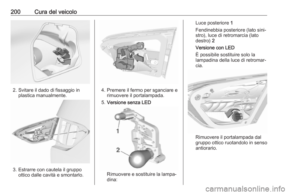 OPEL CROSSLAND X 2017.75  Manuale di uso e manutenzione (in Italian) 200Cura del veicolo
2. Svitare il dado di fissaggio inplastica manualmente.
3. Estrarre con cautela il gruppoottico dalle cavità e smontarlo.
4. Premere il fermo per sganciare erimuovere il portalamp