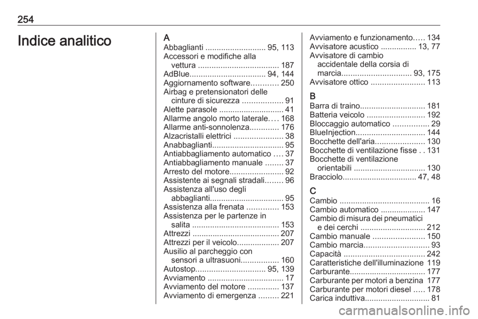 OPEL CROSSLAND X 2017.75  Manuale di uso e manutenzione (in Italian) 254Indice analiticoAAbbaglianti  ........................... 95, 113
Accessori e modifiche alla vettura  .................................... 187
AdBlue .................................. 94, 144
Aggi