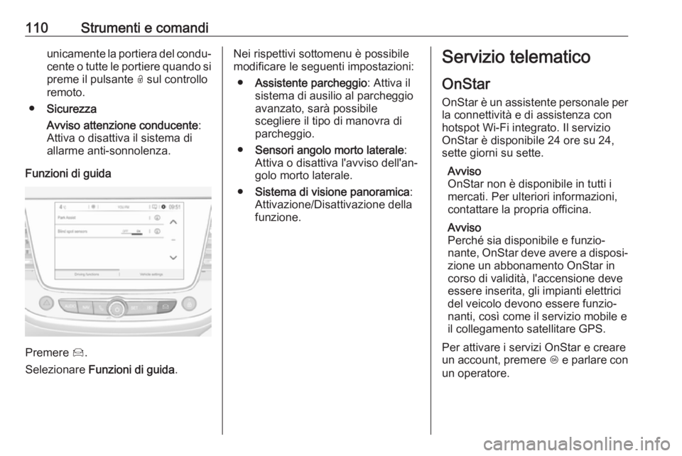 OPEL CROSSLAND X 2018 Manuale di uso e manutenzione (in Italian) 110Strumenti e comandiunicamente la portiera del condu‐
cente o tutte le portiere quando si
preme il pulsante O sul controllo
remoto.
● Sicurezza
Avviso attenzione conducente :
Attiva o disattiva OPEL CROSSLAND X 2018 Manuale di uso e manutenzione (in Italian) 110Strumenti e comandiunicamente la portiera del condu‐
cente o tutte le portiere quando si
preme il pulsante O sul controllo
remoto.
● Sicurezza
Avviso attenzione conducente :
Attiva o disattiva
