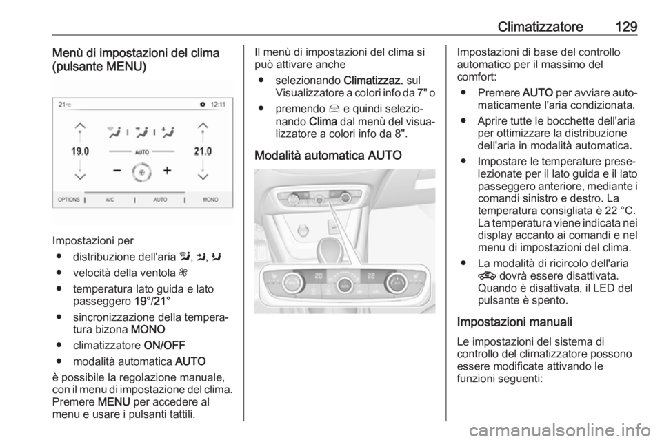 OPEL CROSSLAND X 2018 Manuale di uso e manutenzione (in Italian) Climatizzatore129Menù di impostazioni del clima
(pulsante MENU)
Impostazioni per
● distribuzione dell'aria l, M , K
● velocità della ventola Z
● temperatura lato guida e lato passeggero OPEL CROSSLAND X 2018 Manuale di uso e manutenzione (in Italian) Climatizzatore129Menù di impostazioni del clima
(pulsante MENU)
Impostazioni per
● distribuzione dell'aria l, M , K
● velocità della ventola Z
● temperatura lato guida e lato passeggero