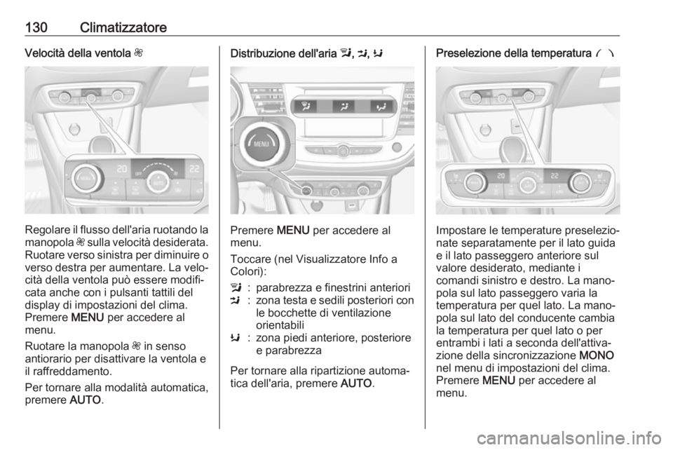 OPEL CROSSLAND X 2018 Manuale di uso e manutenzione (in Italian) 130ClimatizzatoreVelocità della ventola Z
Regolare il flusso dell'aria ruotando la
manopola Z sulla velocità desiderata.
Ruotare verso sinistra per diminuire o
verso destra per aumentare. La ve OPEL CROSSLAND X 2018 Manuale di uso e manutenzione (in Italian) 130ClimatizzatoreVelocità della ventola Z
Regolare il flusso dell'aria ruotando la
manopola Z sulla velocità desiderata.
Ruotare verso sinistra per diminuire o
verso destra per aumentare. La ve