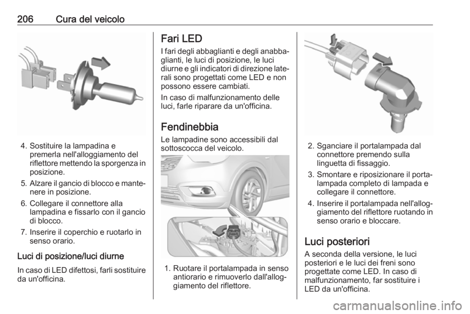OPEL CROSSLAND X 2018 Manuale di uso e manutenzione (in Italian) 206Cura del veicolo
4. Sostituire la lampadina epremerla nell'alloggiamento del
riflettore mettendo la sporgenza in
posizione.
5. Alzare il gancio di blocco e mante‐
nere in posizione.
6. Colleg OPEL CROSSLAND X 2018 Manuale di uso e manutenzione (in Italian) 206Cura del veicolo
4. Sostituire la lampadina epremerla nell'alloggiamento del
riflettore mettendo la sporgenza in
posizione.
5. Alzare il gancio di blocco e mante‐
nere in posizione.
6. Colleg