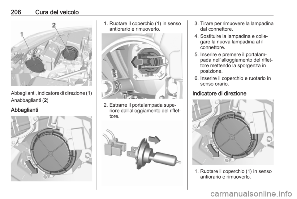 OPEL CROSSLAND X 2018.5  Manuale di uso e manutenzione (in Italian) 206Cura del veicolo
Abbaglianti, indicatore di direzione (1)
Anabbaglianti ( 2)
Abbaglianti
1. Ruotare il coperchio (1) in senso antiorario e rimuoverlo.
2. Estrarre il portalampada supe‐riore dall&
