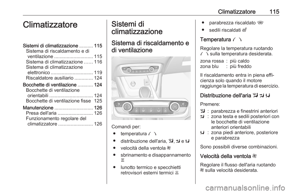 OPEL CROSSLAND X 2019.75 Manuale di uso e manutenzione (in Italian) Climatizzatore115ClimatizzatoreSistemi di climatizzazione..........115
Sistema di riscaldamento e di ventilazione ............................ 115
Sistema di climatizzazione ......116
Sistema di clima OPEL CROSSLAND X 2019.75 Manuale di uso e manutenzione (in Italian) Climatizzatore115ClimatizzatoreSistemi di climatizzazione..........115
Sistema di riscaldamento e di ventilazione ............................ 115
Sistema di climatizzazione ......116
Sistema di clima