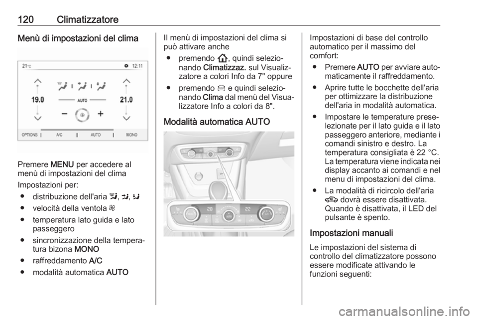 OPEL CROSSLAND X 2019.75  Manuale di uso e manutenzione (in Italian) 120ClimatizzatoreMenù di impostazioni del clima
Premere MENU per accedere al
menù di impostazioni del clima
Impostazioni per: ● distribuzione dell'aria  l, M , K
● velocità della ventola  Z