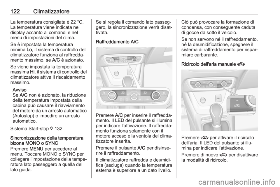 OPEL CROSSLAND X 2019.75  Manuale di uso e manutenzione (in Italian) 122ClimatizzatoreLa temperatura consigliata è 22 °C.
La temperatura viene indicata nei
display accanto ai comandi e nel
menu di impostazioni del clima.
Se è impostata la temperatura
minima  Lo, il 