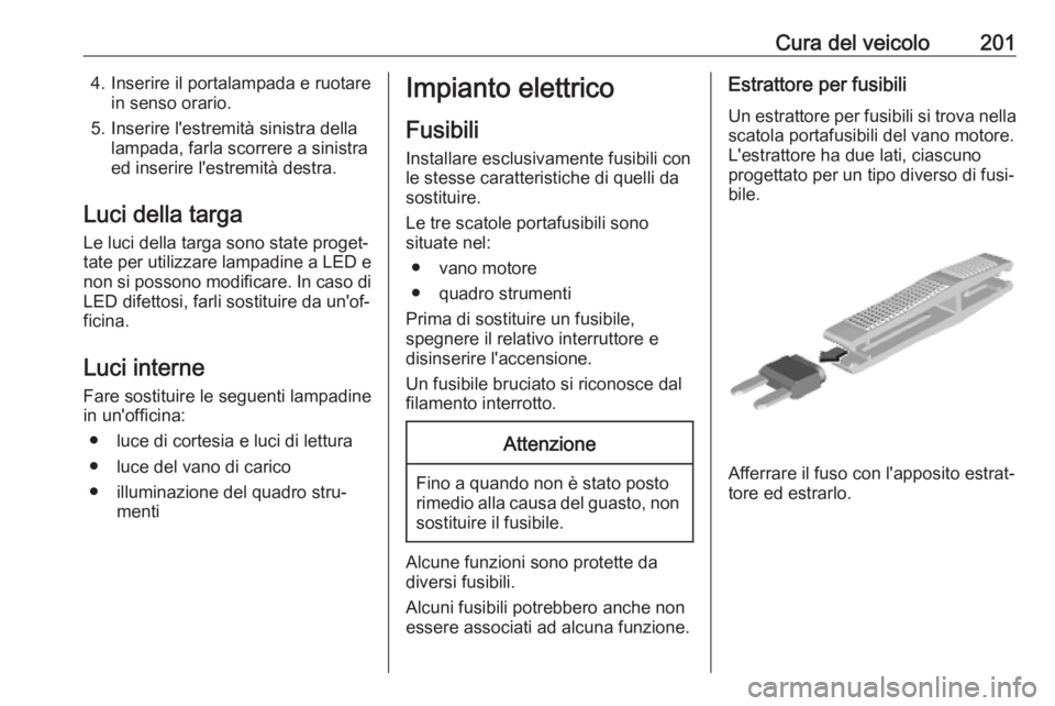 OPEL CROSSLAND X 2019.75 Manuale di uso e manutenzione (in Italian) Cura del veicolo2014. Inserire il portalampada e ruotarein senso orario.
5. Inserire l'estremità sinistra della lampada, farla scorrere a sinistra
ed inserire l'estremità destra.
Luci della OPEL CROSSLAND X 2019.75 Manuale di uso e manutenzione (in Italian) Cura del veicolo2014. Inserire il portalampada e ruotarein senso orario.
5. Inserire l'estremità sinistra della lampada, farla scorrere a sinistra
ed inserire l'estremità destra.
Luci della