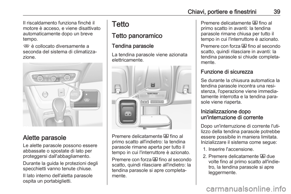 OPEL CROSSLAND X 2019.75 Manuale di uso e manutenzione (in Italian) Chiavi, portiere e finestrini39Il riscaldamento funziona finché il
motore è acceso, e viene disattivato
automaticamente dopo un breve
tempo.
, è collocato diversamente a
seconda del sistema di cli OPEL CROSSLAND X 2019.75 Manuale di uso e manutenzione (in Italian) Chiavi, portiere e finestrini39Il riscaldamento funziona finché il
motore è acceso, e viene disattivato
automaticamente dopo un breve
tempo.
, è collocato diversamente a
seconda del sistema di cli