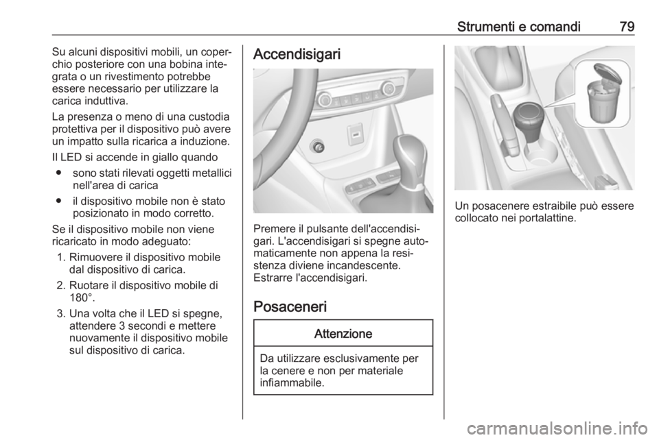 OPEL CROSSLAND X 2019.75 Manuale di uso e manutenzione (in Italian) Strumenti e comandi79Su alcuni dispositivi mobili, un coper‐
chio posteriore con una bobina inte‐
grata o un rivestimento potrebbe
essere necessario per utilizzare la
carica induttiva.
La presenza OPEL CROSSLAND X 2019.75 Manuale di uso e manutenzione (in Italian) Strumenti e comandi79Su alcuni dispositivi mobili, un coper‐
chio posteriore con una bobina inte‐
grata o un rivestimento potrebbe
essere necessario per utilizzare la
carica induttiva.
La presenza