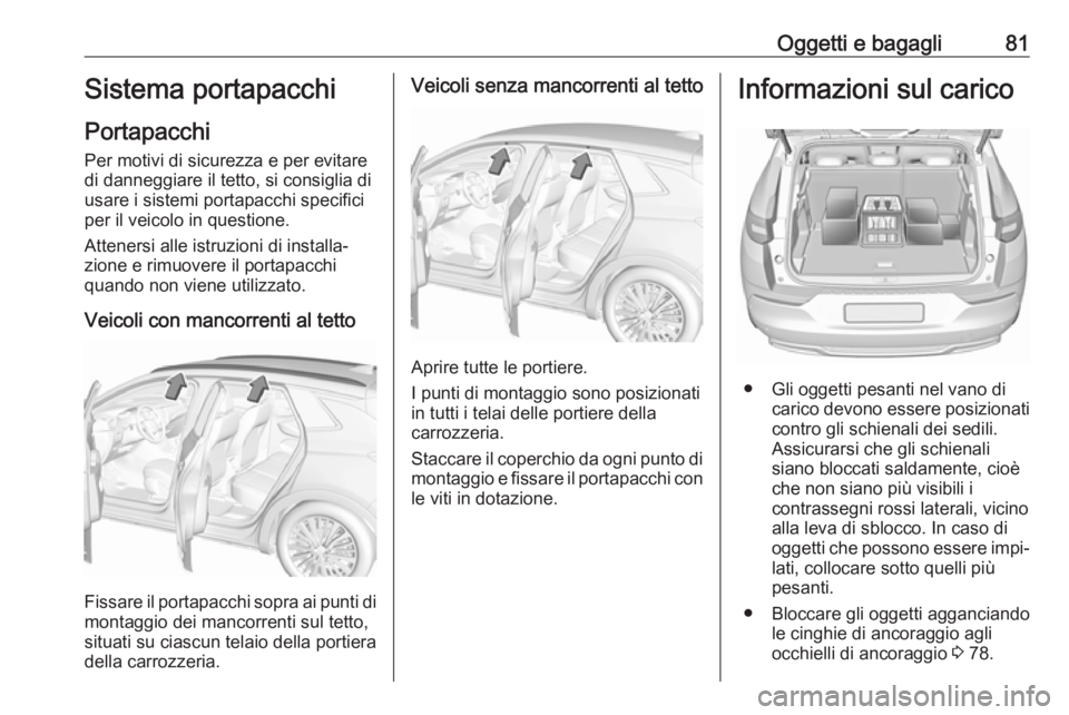OPEL GRANDLAND X 2018 Manuale di uso e manutenzione (in Italian) Oggetti e bagagli81Sistema portapacchi
Portapacchi
Per motivi di sicurezza e per evitare di danneggiare il tetto, si consiglia di
usare i sistemi portapacchi specifici
per il veicolo in questione.
Att OPEL GRANDLAND X 2018 Manuale di uso e manutenzione (in Italian) Oggetti e bagagli81Sistema portapacchi
Portapacchi
Per motivi di sicurezza e per evitare di danneggiare il tetto, si consiglia di
usare i sistemi portapacchi specifici
per il veicolo in questione.
Att