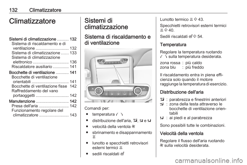 OPEL GRANDLAND X 2018.75  Manuale di uso e manutenzione (in Italian) 132ClimatizzatoreClimatizzatoreSistemi di climatizzazione..........132
Sistema di riscaldamento e di ventilazione ............................ 132
Sistema di climatizzazione ......133
Sistema di clima
