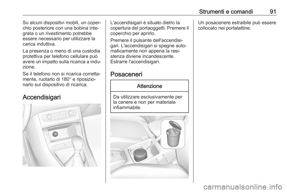 OPEL GRANDLAND X 2018.75  Manuale di uso e manutenzione (in Italian) Strumenti e comandi91Su alcuni dispositivi mobili, un coper‐
chio posteriore con una bobina inte‐
grata o un rivestimento potrebbe
essere necessario per utilizzare la
carica induttiva.
La presenza