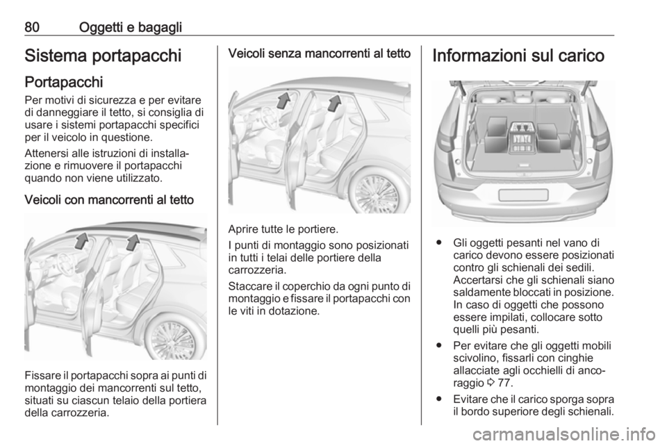 OPEL GRANDLAND X 2019.75 Manuale di uso e manutenzione (in Italian) 80Oggetti e bagagliSistema portapacchi
Portapacchi
Per motivi di sicurezza e per evitare
di danneggiare il tetto, si consiglia di
usare i sistemi portapacchi specifici
per il veicolo in questione.
Att OPEL GRANDLAND X 2019.75 Manuale di uso e manutenzione (in Italian) 80Oggetti e bagagliSistema portapacchi
Portapacchi
Per motivi di sicurezza e per evitare
di danneggiare il tetto, si consiglia di
usare i sistemi portapacchi specifici
per il veicolo in questione.
Att