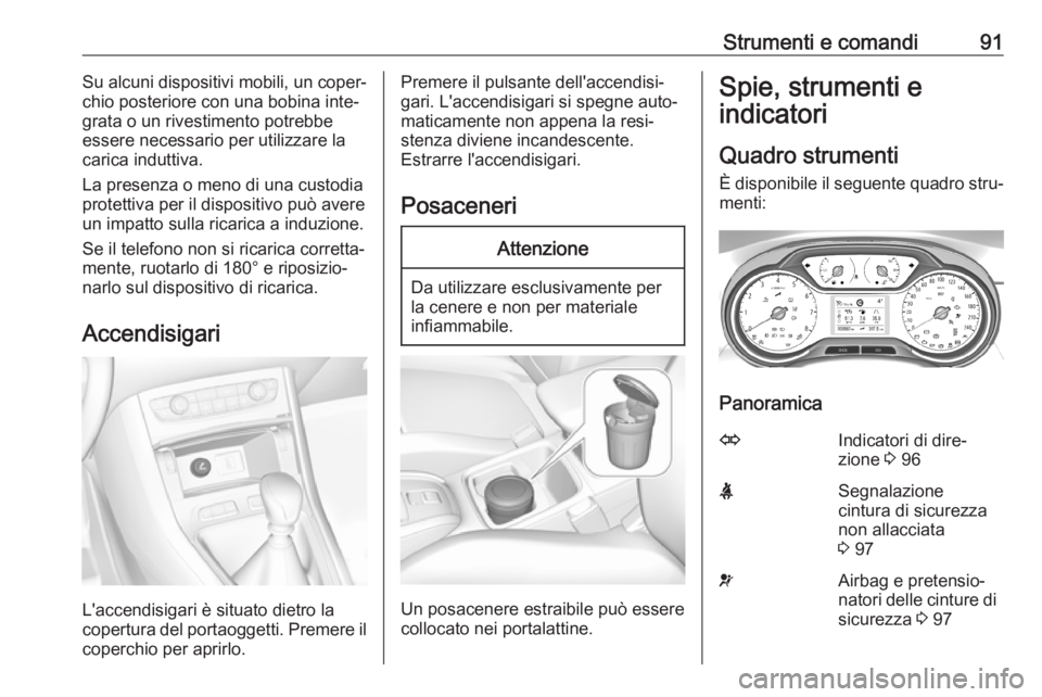 OPEL GRANDLAND X 2019.75  Manuale di uso e manutenzione (in Italian) Strumenti e comandi91Su alcuni dispositivi mobili, un coper‐
chio posteriore con una bobina inte‐
grata o un rivestimento potrebbe
essere necessario per utilizzare la
carica induttiva.
La presenza
