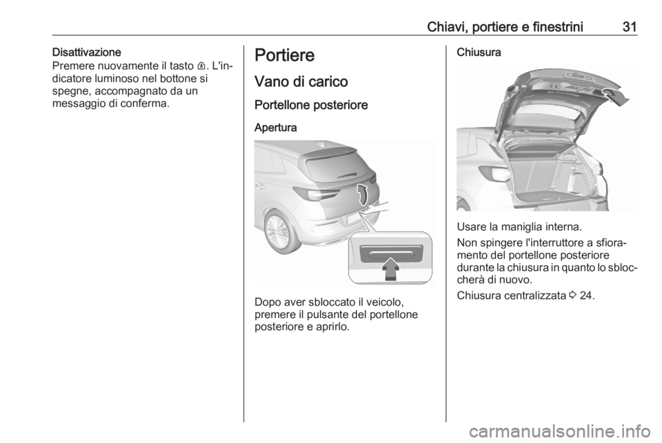 OPEL GRANDLAND X 2020  Manuale di uso e manutenzione (in Italian) Chiavi, portiere e finestrini31Disattivazione
Premere nuovamente il tasto  R. L'in‐
dicatore luminoso nel bottone si
spegne, accompagnato da un
messaggio di conferma.Portiere
Vano di carico Port