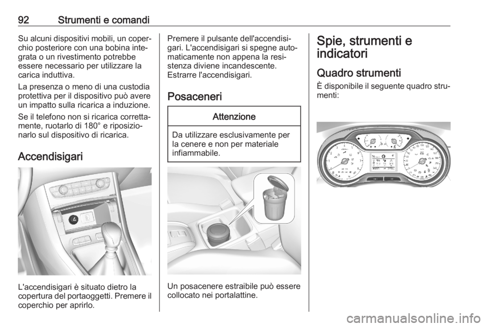 OPEL GRANDLAND X 2020  Manuale di uso e manutenzione (in Italian) 92Strumenti e comandiSu alcuni dispositivi mobili, un coper‐chio posteriore con una bobina inte‐
grata o un rivestimento potrebbe
essere necessario per utilizzare la
carica induttiva.
La presenza 