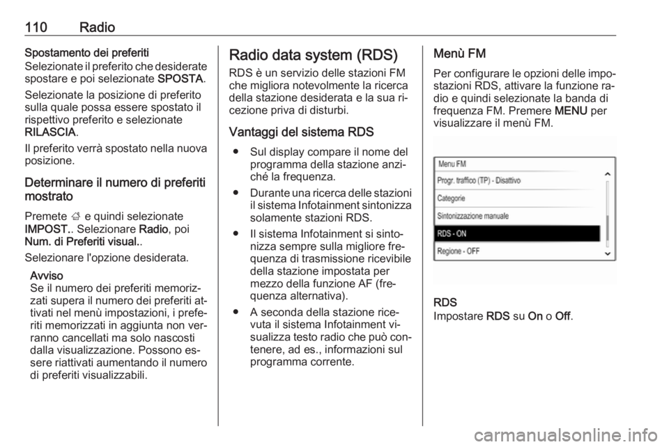 OPEL INSIGNIA 2016  Manuale del sistema Infotainment (in Italian) 110RadioSpostamento dei preferiti
Selezionate il preferito che desiderate
spostare e poi selezionate  SPOSTA.
Selezionate la posizione di preferito
sulla quale possa essere spostato il
rispettivo pref