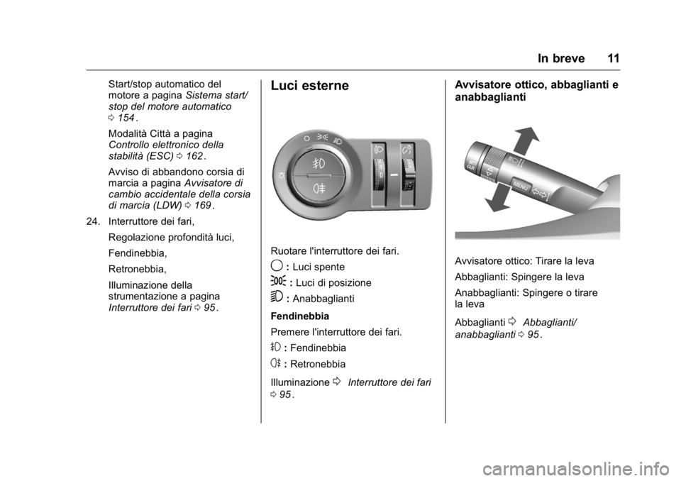 OPEL KARL 2016  Manuale di uso e manutenzione (in Italian) OPEL Karl Owner Manual (GMK-Localizing-EU LHD-9231167) - 2016 -
CRC - 9/9/15
In breve 11
Start/stop automatico del
motore a paginaSistema start/
stop del motore automatico
0 154
ii.
Modalità Città a