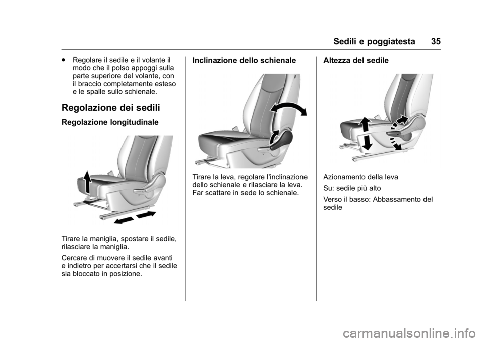 OPEL KARL 2016  Manuale di uso e manutenzione (in Italian) OPEL Karl Owner Manual (GMK-Localizing-EU LHD-9231167) - 2016 -
CRC - 9/9/15
Sedili e poggiatesta 35
.Regolare il sedile e il volante il
modo che il polso appoggi sulla
parte superiore del volante, co