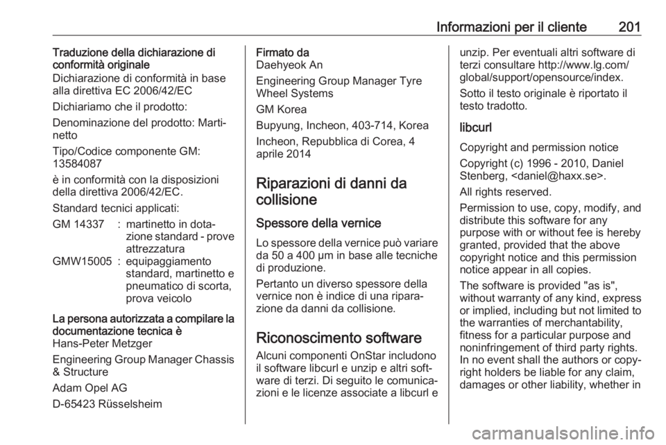 OPEL KARL 2017 Manuale di uso e manutenzione (in Italian) Informazioni per il cliente201Traduzione della dichiarazione di
conformità originale
Dichiarazione di conformità in base
alla direttiva EC 2006/42/EC
Dichiariamo che il prodotto:
Denominazione del p OPEL KARL 2017 Manuale di uso e manutenzione (in Italian) Informazioni per il cliente201Traduzione della dichiarazione di
conformità originale
Dichiarazione di conformità in base
alla direttiva EC 2006/42/EC
Dichiariamo che il prodotto:
Denominazione del p