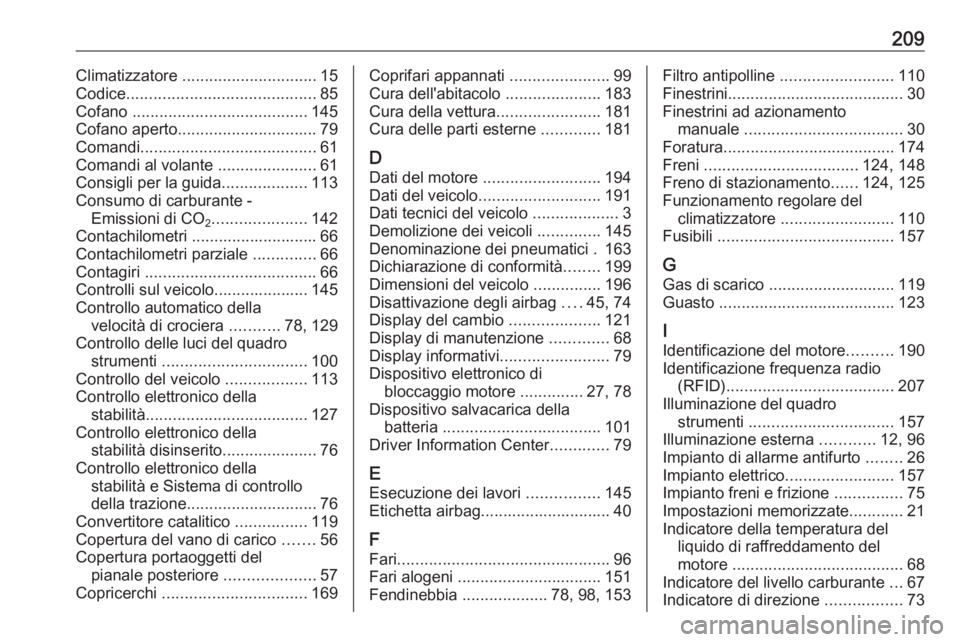 OPEL KARL 2018 Manuale di uso e manutenzione (in Italian) 209Climatizzatore .............................. 15
Codice .......................................... 85
Cofano ....................................... 145
Cofano aperto ............................. OPEL KARL 2018 Manuale di uso e manutenzione (in Italian) 209Climatizzatore .............................. 15
Codice .......................................... 85
Cofano ....................................... 145
Cofano aperto .............................
