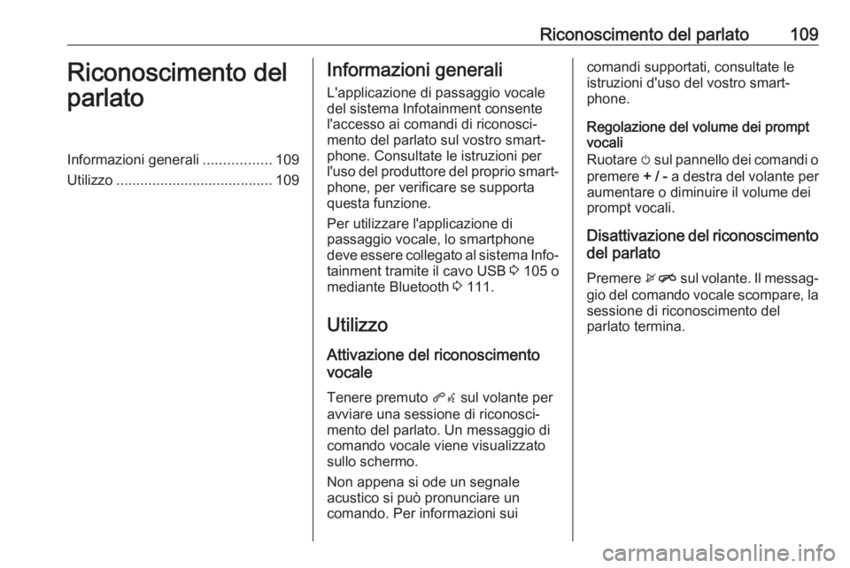 OPEL KARL 2019 Manuale del sistema Infotainment (in Italian) Riconoscimento del parlato109Riconoscimento del
parlatoInformazioni generali .................109
Utilizzo ....................................... 109Informazioni generali
L'applicazione di passag OPEL KARL 2019 Manuale del sistema Infotainment (in Italian) Riconoscimento del parlato109Riconoscimento del
parlatoInformazioni generali .................109
Utilizzo ....................................... 109Informazioni generali
L'applicazione di passag