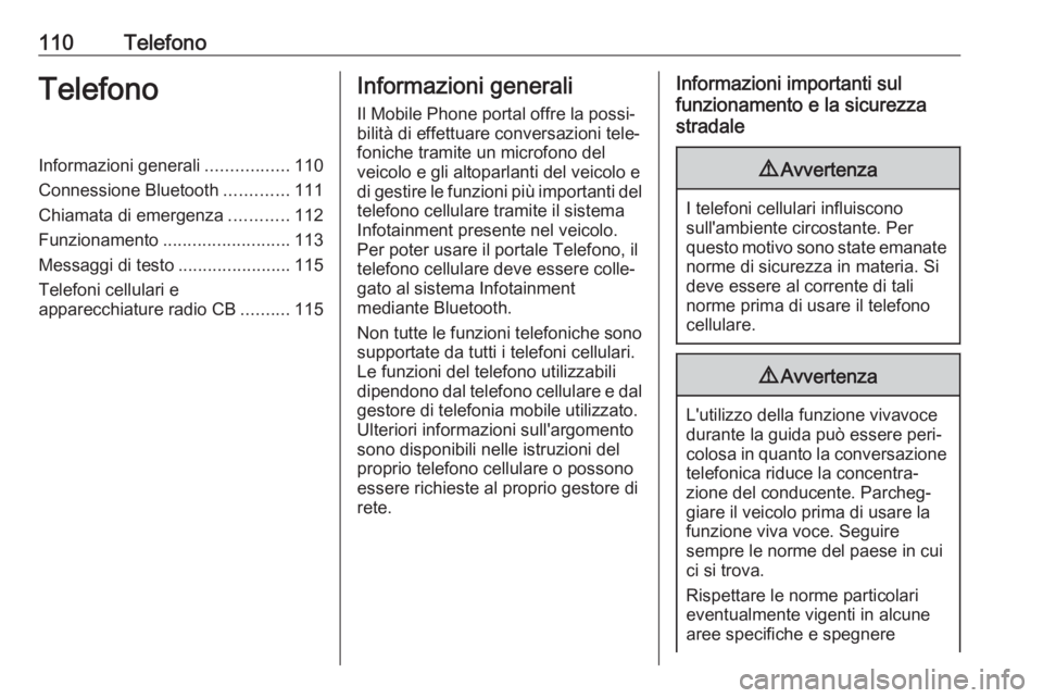 OPEL KARL 2019 Manuale del sistema Infotainment (in Italian) 110TelefonoTelefonoInformazioni generali.................110
Connessione Bluetooth .............111
Chiamata di emergenza ............112
Funzionamento .......................... 113
Messaggi di testo OPEL KARL 2019 Manuale del sistema Infotainment (in Italian) 110TelefonoTelefonoInformazioni generali.................110
Connessione Bluetooth .............111
Chiamata di emergenza ............112
Funzionamento .......................... 113
Messaggi di testo