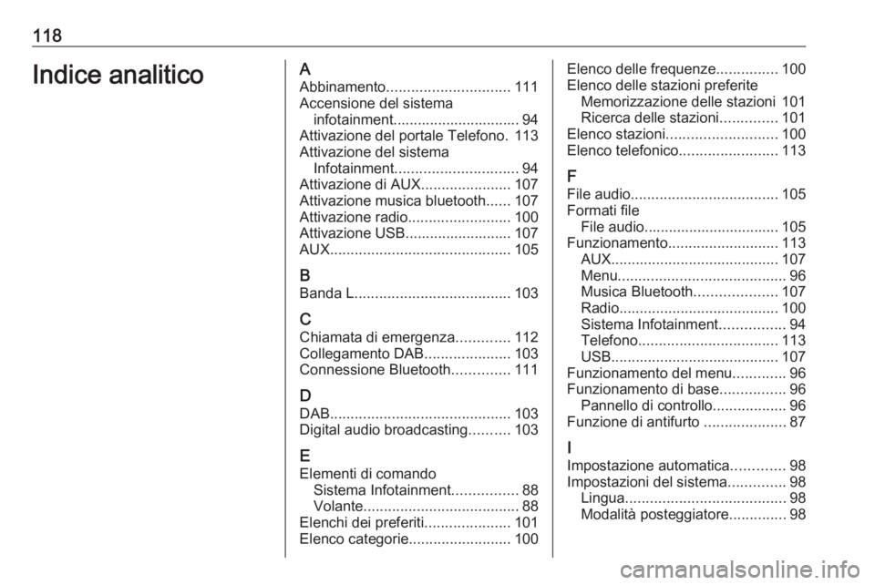 OPEL KARL 2019 Manuale del sistema Infotainment (in Italian) 118Indice analiticoAAbbinamento .............................. 111
Accensione del sistema infotainment............................... 94
Attivazione del portale Telefono. 113
Attivazione del sistema I OPEL KARL 2019 Manuale del sistema Infotainment (in Italian) 118Indice analiticoAAbbinamento .............................. 111
Accensione del sistema infotainment............................... 94
Attivazione del portale Telefono. 113
Attivazione del sistema I