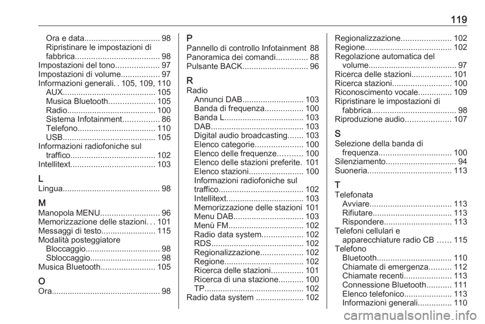 OPEL KARL 2019 Manuale del sistema Infotainment (in Italian) 119Ora e data................................. 98
Ripristinare le impostazioni di
fabbrica ..................................... 98
Impostazioni del tono ...................97
Impostazioni di volume . OPEL KARL 2019 Manuale del sistema Infotainment (in Italian) 119Ora e data................................. 98
Ripristinare le impostazioni di
fabbrica ..................................... 98
Impostazioni del tono ...................97
Impostazioni di volume .
