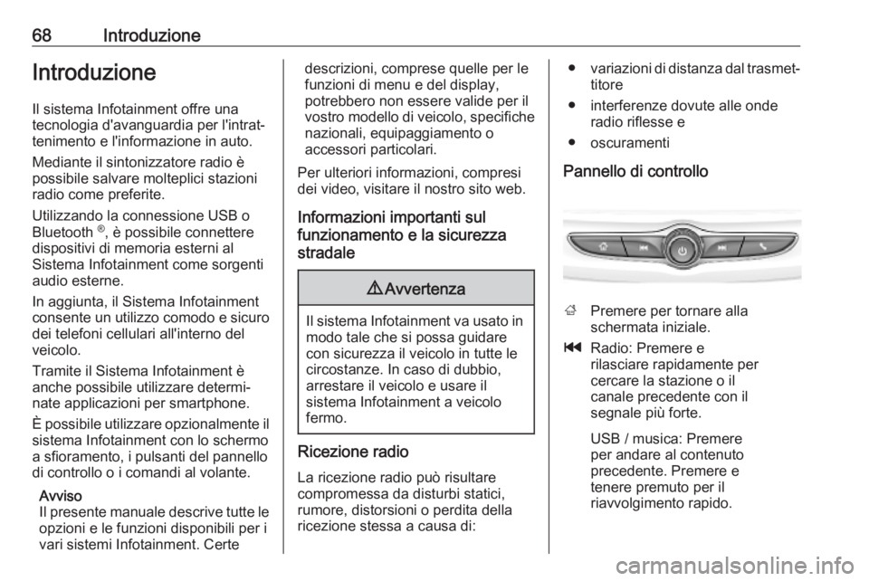 OPEL KARL 2019 Manuale del sistema Infotainment (in Italian) 68IntroduzioneIntroduzioneIl sistema Infotainment offre una
tecnologia d'avanguardia per l'intrat‐
tenimento e l'informazione in auto.
Mediante il sintonizzatore radio è
possibile salva OPEL KARL 2019 Manuale del sistema Infotainment (in Italian) 68IntroduzioneIntroduzioneIl sistema Infotainment offre una
tecnologia d'avanguardia per l'intrat‐
tenimento e l'informazione in auto.
Mediante il sintonizzatore radio è
possibile salva