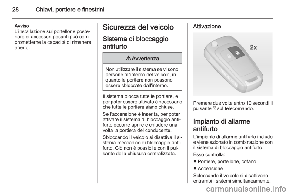 OPEL MERIVA 2015 Manuale di uso e manutenzione (in Italian) 28Chiavi, portiere e finestrini
Avviso
L'installazione sul portellone poste‐ riore di accessori pesanti può com‐
prometterne la capacità di rimanere
aperto.Sicurezza del veicolo
Sistema di b OPEL MERIVA 2015 Manuale di uso e manutenzione (in Italian) 28Chiavi, portiere e finestrini
Avviso
L'installazione sul portellone poste‐ riore di accessori pesanti può com‐
prometterne la capacità di rimanere
aperto.Sicurezza del veicolo
Sistema di b