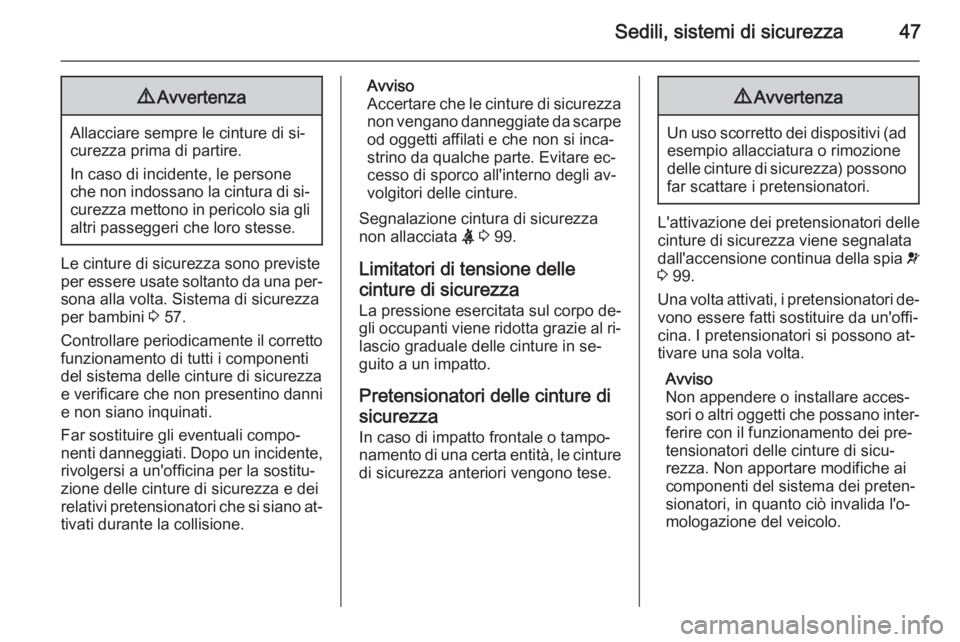OPEL MERIVA 2015 Manuale di uso e manutenzione (in Italian) Sedili, sistemi di sicurezza479Avvertenza
Allacciare sempre le cinture di si‐
curezza prima di partire.
In caso di incidente, le persone
che non indossano la cintura di si‐
curezza mettono in peri OPEL MERIVA 2015 Manuale di uso e manutenzione (in Italian) Sedili, sistemi di sicurezza479Avvertenza
Allacciare sempre le cinture di si‐
curezza prima di partire.
In caso di incidente, le persone
che non indossano la cintura di si‐
curezza mettono in peri