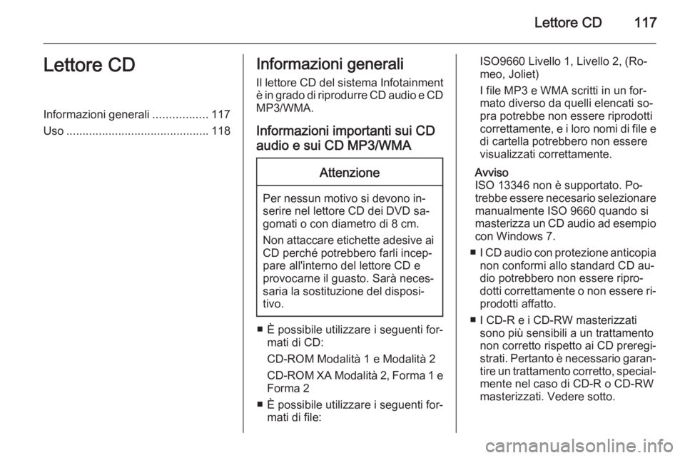 OPEL MERIVA 2015.5 Manuale del sistema Infotainment (in Italian) Lettore CD117Lettore CDInformazioni generali.................117
Uso ............................................ 118Informazioni generali
Il lettore CD del sistema Infotainment
è in grado di riprodu OPEL MERIVA 2015.5 Manuale del sistema Infotainment (in Italian) Lettore CD117Lettore CDInformazioni generali.................117
Uso ............................................ 118Informazioni generali
Il lettore CD del sistema Infotainment
è in grado di riprodu