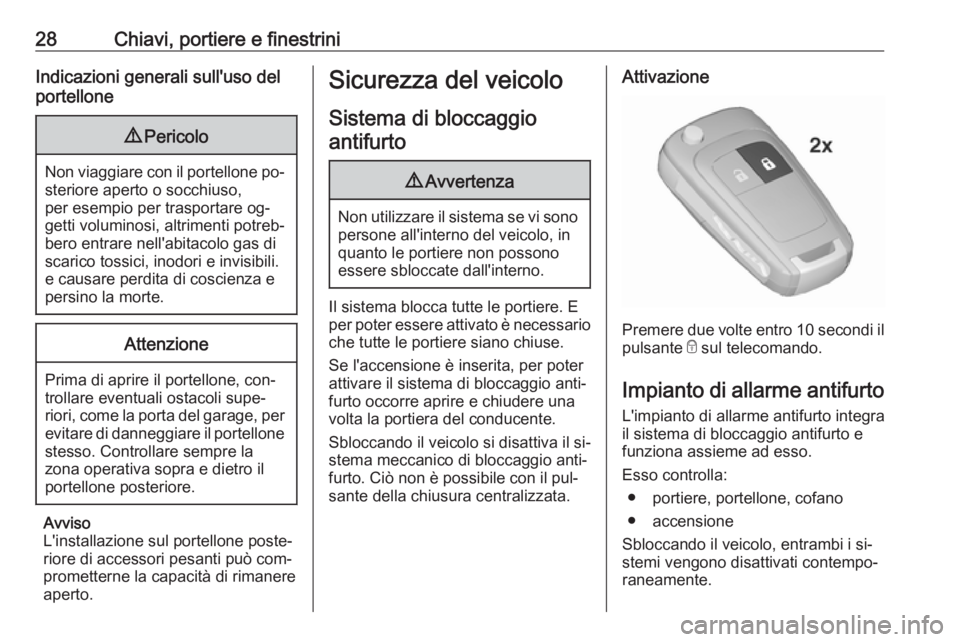 OPEL MERIVA 2016 Manuale di uso e manutenzione (in Italian) 28Chiavi, portiere e finestriniIndicazioni generali sull'uso del
portellone9 Pericolo
Non viaggiare con il portellone po‐
steriore aperto o socchiuso,
per esempio per trasportare og‐
getti vol OPEL MERIVA 2016 Manuale di uso e manutenzione (in Italian) 28Chiavi, portiere e finestriniIndicazioni generali sull'uso del
portellone9 Pericolo
Non viaggiare con il portellone po‐
steriore aperto o socchiuso,
per esempio per trasportare og‐
getti vol