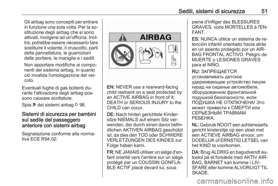 OPEL MERIVA 2016 Manuale di uso e manutenzione (in Italian) Sedili, sistemi di sicurezza51Gli airbag sono concepiti per entrare
in funzione una sola volta. Per la so‐
stituzione degli airbag che si sono
attivati, rivolgersi ad un'officina. Inol‐ tre, p OPEL MERIVA 2016 Manuale di uso e manutenzione (in Italian) Sedili, sistemi di sicurezza51Gli airbag sono concepiti per entrare
in funzione una sola volta. Per la so‐
stituzione degli airbag che si sono
attivati, rivolgersi ad un'officina. Inol‐ tre, p