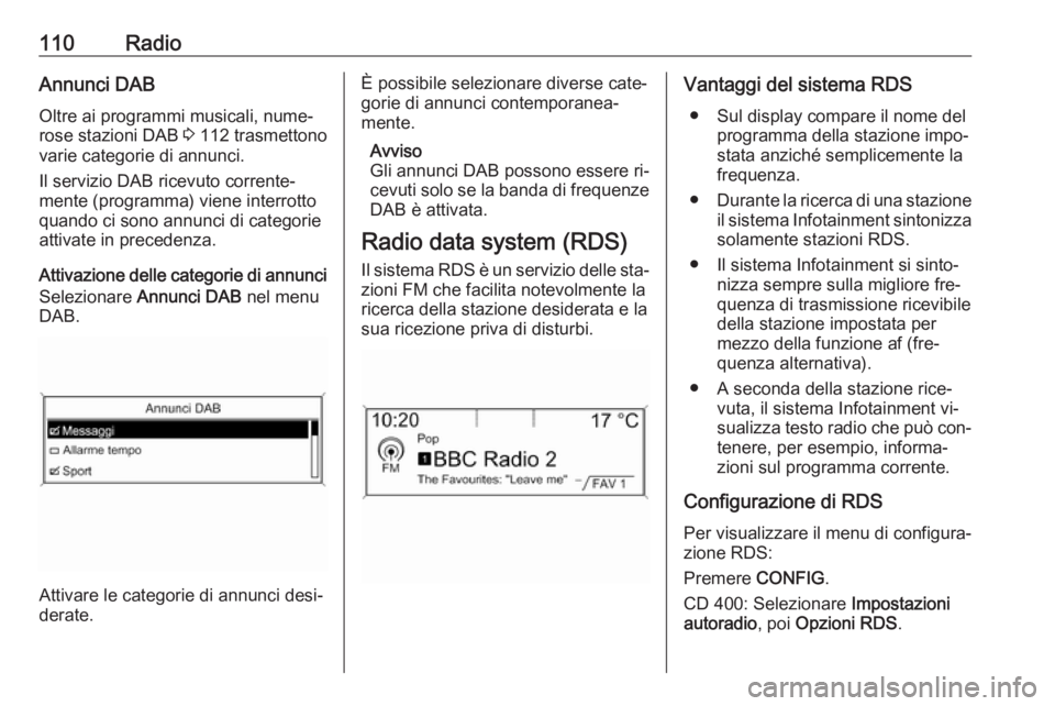 OPEL MERIVA 2016.5 Manuale del sistema Infotainment (in Italian) 110RadioAnnunci DAB
Oltre ai programmi musicali, nume‐
rose stazioni DAB 3 112 trasmettono
varie categorie di annunci.
Il servizio DAB ricevuto corrente‐
mente (programma) viene interrotto
quando OPEL MERIVA 2016.5 Manuale del sistema Infotainment (in Italian) 110RadioAnnunci DAB
Oltre ai programmi musicali, nume‐
rose stazioni DAB 3 112 trasmettono
varie categorie di annunci.
Il servizio DAB ricevuto corrente‐
mente (programma) viene interrotto
quando
