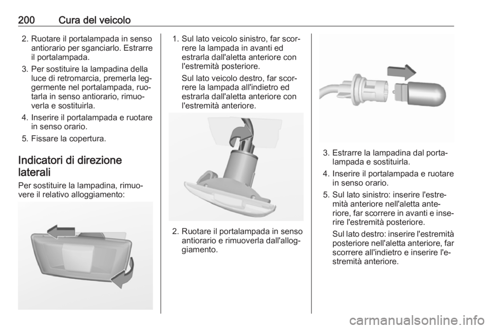 OPEL MERIVA 2016.5 Manuale di uso e manutenzione (in Italian) 200Cura del veicolo2. Ruotare il portalampada in sensoantiorario per sganciarlo. Estrarre
il portalampada.
3. Per sostituire la lampadina della luce di retromarcia, premerla leg‐
germente nel portal OPEL MERIVA 2016.5 Manuale di uso e manutenzione (in Italian) 200Cura del veicolo2. Ruotare il portalampada in sensoantiorario per sganciarlo. Estrarre
il portalampada.
3. Per sostituire la lampadina della luce di retromarcia, premerla leg‐
germente nel portal