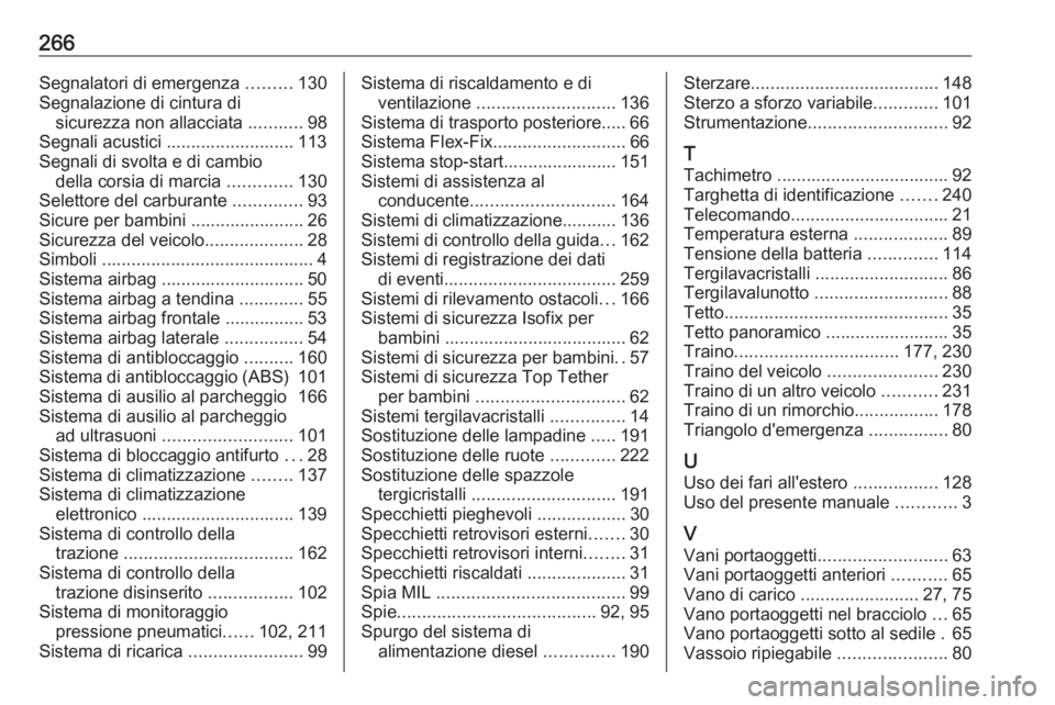 OPEL MERIVA 2016.5 Manuale di uso e manutenzione (in Italian) 266Segnalatori di emergenza .........130
Segnalazione di cintura di sicurezza non allacciata ...........98
Segnali acustici .......................... 113
Segnali di svolta e di cambio della corsia d OPEL MERIVA 2016.5 Manuale di uso e manutenzione (in Italian) 266Segnalatori di emergenza .........130
Segnalazione di cintura di sicurezza non allacciata ...........98
Segnali acustici .......................... 113
Segnali di svolta e di cambio della corsia d