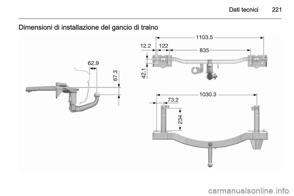 OPEL MOKKA 2014  Manuale di uso e manutenzione (in Italian) Dati tecnici221Dimensioni di installazione del gancio di traino 