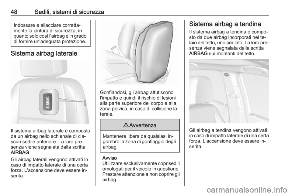 OPEL MOKKA 2016 Manuale di uso e manutenzione (in Italian) 48Sedili, sistemi di sicurezzaIndossare e allacciare corretta‐
mente la cintura di sicurezza, in
quanto solo così l'airbag è in grado di fornire un'adeguata protezione.
Sistema airbag late OPEL MOKKA 2016 Manuale di uso e manutenzione (in Italian) 48Sedili, sistemi di sicurezzaIndossare e allacciare corretta‐
mente la cintura di sicurezza, in
quanto solo così l'airbag è in grado di fornire un'adeguata protezione.
Sistema airbag late