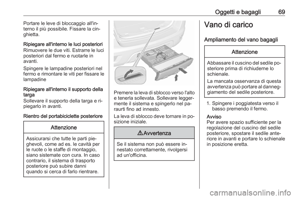 OPEL MOKKA 2016 Manuale di uso e manutenzione (in Italian) Oggetti e bagagli69Portare le leve di bloccaggio all'in‐
terno il più possibile. Fissare la cin‐
ghietta.
Ripiegare all'interno le luci posteriori
Rimuovere le due viti. Estrarre le luci
OPEL MOKKA 2016 Manuale di uso e manutenzione (in Italian) Oggetti e bagagli69Portare le leve di bloccaggio all'in‐
terno il più possibile. Fissare la cin‐
ghietta.
Ripiegare all'interno le luci posteriori
Rimuovere le due viti. Estrarre le luci