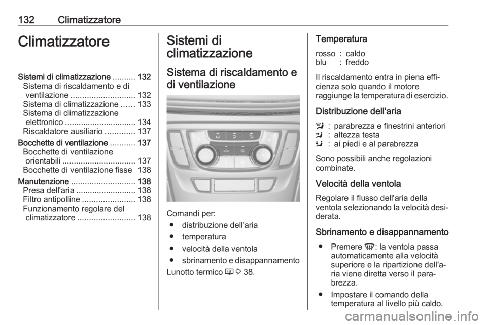 OPEL MOKKA X 2017  Manuale di uso e manutenzione (in Italian) 132ClimatizzatoreClimatizzatoreSistemi di climatizzazione..........132
Sistema di riscaldamento e di ventilazione ............................ 132
Sistema di climatizzazione ......133
Sistema di clima