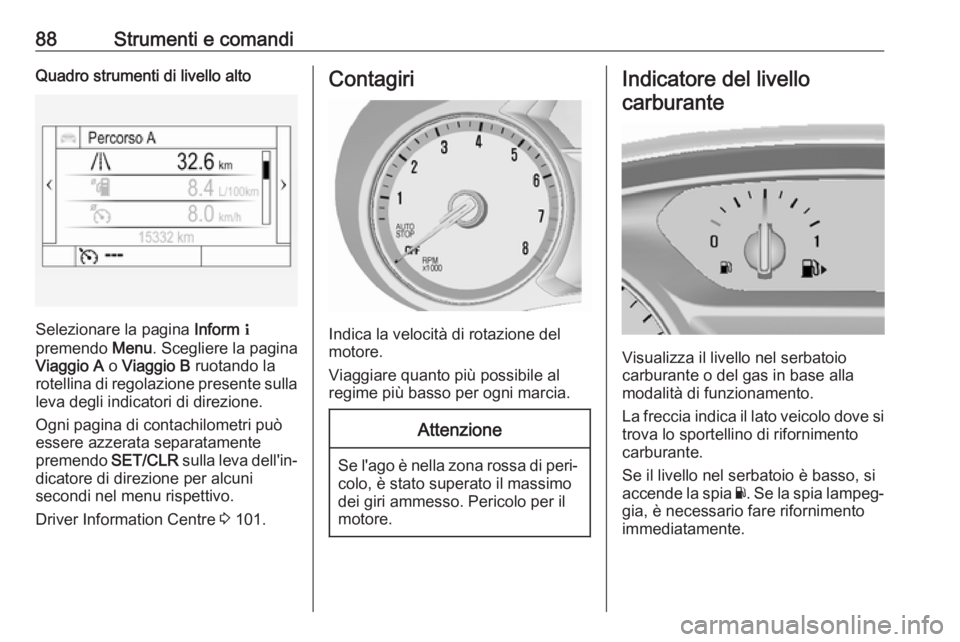 OPEL MOKKA X 2017 Manuale di uso e manutenzione (in Italian) 88Strumenti e comandiQuadro strumenti di livello alto
Selezionare la pagina Inform Q
premendo Menu. Scegliere la pagina
Viaggio A o Viaggio B ruotando la
rotellina di regolazione presente sulla
lev OPEL MOKKA X 2017 Manuale di uso e manutenzione (in Italian) 88Strumenti e comandiQuadro strumenti di livello alto
Selezionare la pagina Inform Q
premendo Menu. Scegliere la pagina
Viaggio A o Viaggio B ruotando la
rotellina di regolazione presente sulla
lev