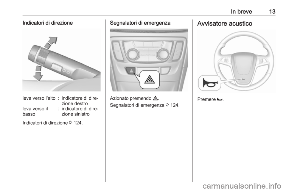 OPEL MOKKA X 2019.5  Manuale di uso e manutenzione (in Italian) In breve13Indicatori di direzioneleva verso l'alto:indicatore di dire‐
zione destroleva verso il
basso:indicatore di dire‐
zione sinistro
Indicatori di direzione  3 124.
Segnalatori di emergen