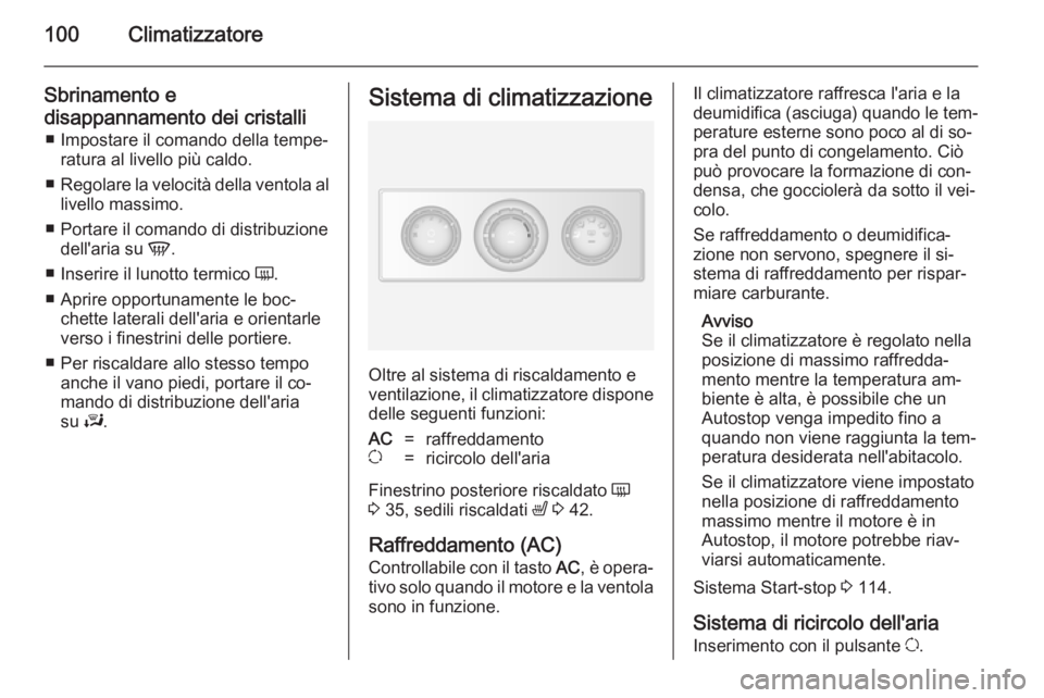 OPEL MOVANO_B 2014 Manuale di uso e manutenzione (in Italian) 100Climatizzatore
Sbrinamento e
disappannamento dei cristalli ■ Impostare il comando della tempe‐ ratura al livello più caldo.
■ Regolare la velocità della ventola al
livello massimo.
■ Port OPEL MOVANO_B 2014 Manuale di uso e manutenzione (in Italian) 100Climatizzatore
Sbrinamento e
disappannamento dei cristalli ■ Impostare il comando della tempe‐ ratura al livello più caldo.
■ Regolare la velocità della ventola al
livello massimo.
■ Port