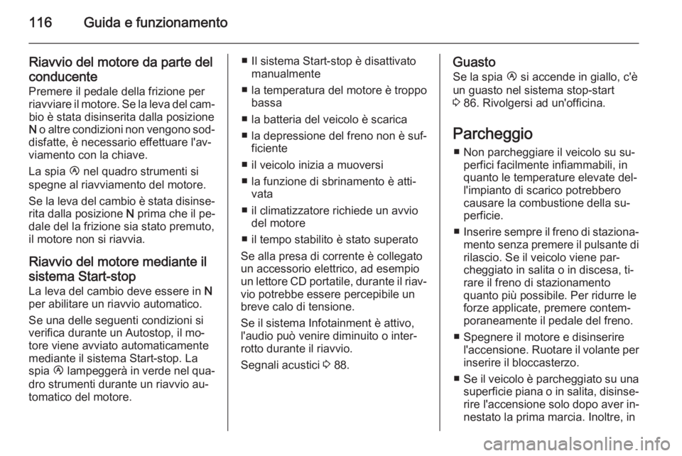 OPEL MOVANO_B 2014 Manuale di uso e manutenzione (in Italian) 116Guida e funzionamento
Riavvio del motore da parte del
conducente
Premere il pedale della frizione per
riavviare il motore. Se la leva del cam‐ bio è stata disinserita dalla posizione
N o altre OPEL MOVANO_B 2014 Manuale di uso e manutenzione (in Italian) 116Guida e funzionamento
Riavvio del motore da parte del
conducente
Premere il pedale della frizione per
riavviare il motore. Se la leva del cam‐ bio è stata disinserita dalla posizione
N o altre