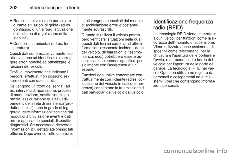 OPEL MOVANO_B 2014 Manuale di uso e manutenzione (in Italian) 202Informazioni per il cliente
■ Reazioni del veicolo in particolaredurante situazioni di guida (ad es.
gonfiaggio di un airbag, attivazione del sistema di regolazione della
stabilità)
■ Condizio OPEL MOVANO_B 2014 Manuale di uso e manutenzione (in Italian) 202Informazioni per il cliente
■ Reazioni del veicolo in particolaredurante situazioni di guida (ad es.
gonfiaggio di un airbag, attivazione del sistema di regolazione della
stabilità)
■ Condizio