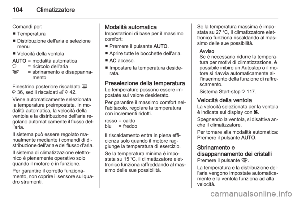 OPEL MOVANO_B 2015 Manuale di uso e manutenzione (in Italian) 104Climatizzatore
Comandi per:■ Temperatura
■ Distribuzione dell'aria e selezione menu
■ Velocità della ventolaAUTO=modalità automaticau=ricircolo dell'ariaV=sbrinamento e disappanna OPEL MOVANO_B 2015 Manuale di uso e manutenzione (in Italian) 104Climatizzatore
Comandi per:■ Temperatura
■ Distribuzione dell'aria e selezione menu
■ Velocità della ventolaAUTO=modalità automaticau=ricircolo dell'ariaV=sbrinamento e disappanna