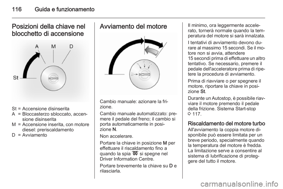OPEL MOVANO_B 2015 Manuale di uso e manutenzione (in Italian) 116Guida e funzionamentoPosizioni della chiave nel
blocchetto di accensioneSt=Accensione disinseritaA=Bloccasterzo sbloccato, accen‐
sione disinseritaM=Accensione inserita, con motore
diesel: preris OPEL MOVANO_B 2015 Manuale di uso e manutenzione (in Italian) 116Guida e funzionamentoPosizioni della chiave nel
blocchetto di accensioneSt=Accensione disinseritaA=Bloccasterzo sbloccato, accen‐
sione disinseritaM=Accensione inserita, con motore
diesel: preris