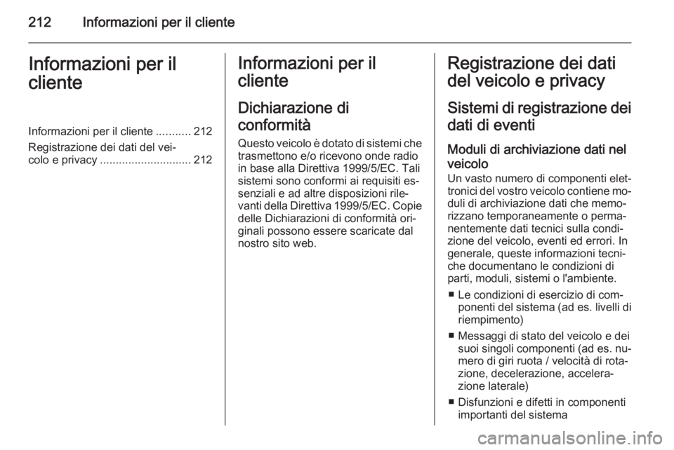 OPEL MOVANO_B 2015 Manuale di uso e manutenzione (in Italian) 212Informazioni per il clienteInformazioni per il
clienteInformazioni per il cliente ...........212
Registrazione dei dati del vei‐
colo e privacy ............................. 212Informazioni per i OPEL MOVANO_B 2015 Manuale di uso e manutenzione (in Italian) 212Informazioni per il clienteInformazioni per il
clienteInformazioni per il cliente ...........212
Registrazione dei dati del vei‐
colo e privacy ............................. 212Informazioni per i